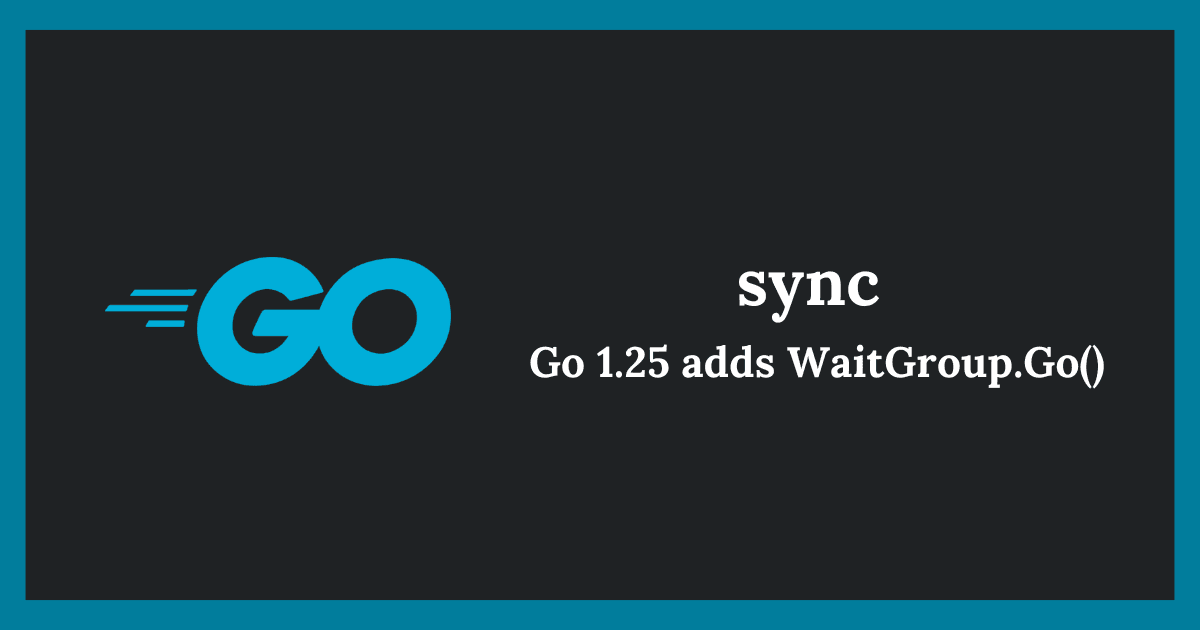 Go 1.25で追加されたWaitGroup.Go()の使い方｜並行処理がよりシンプルに