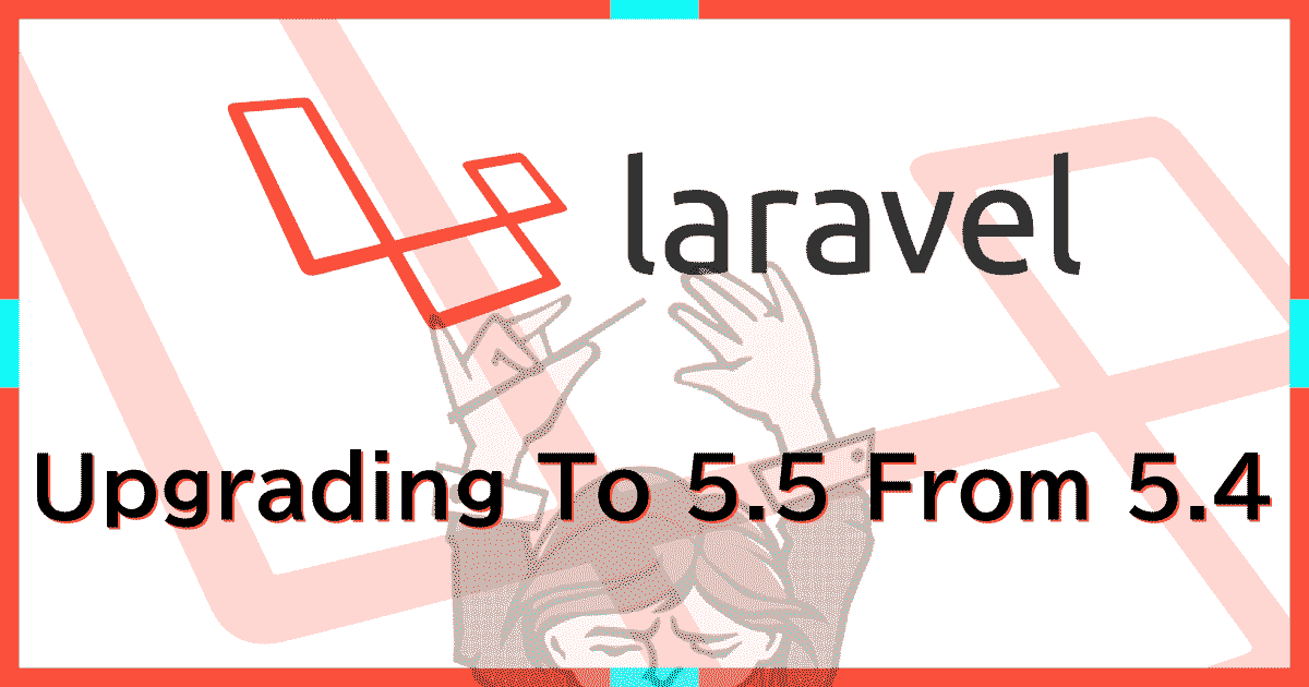 Laravel5.4を5.5へアップデートする入門編。PHPフレームワークは怖くない。