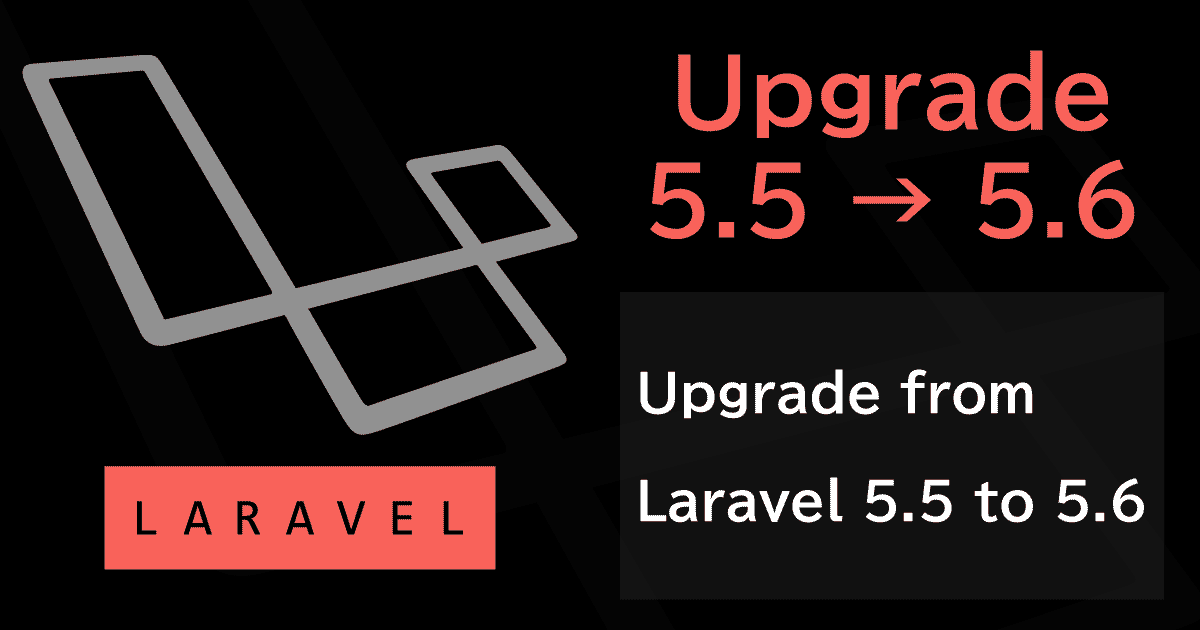 Laravel5.5から5.6へアップグレードする