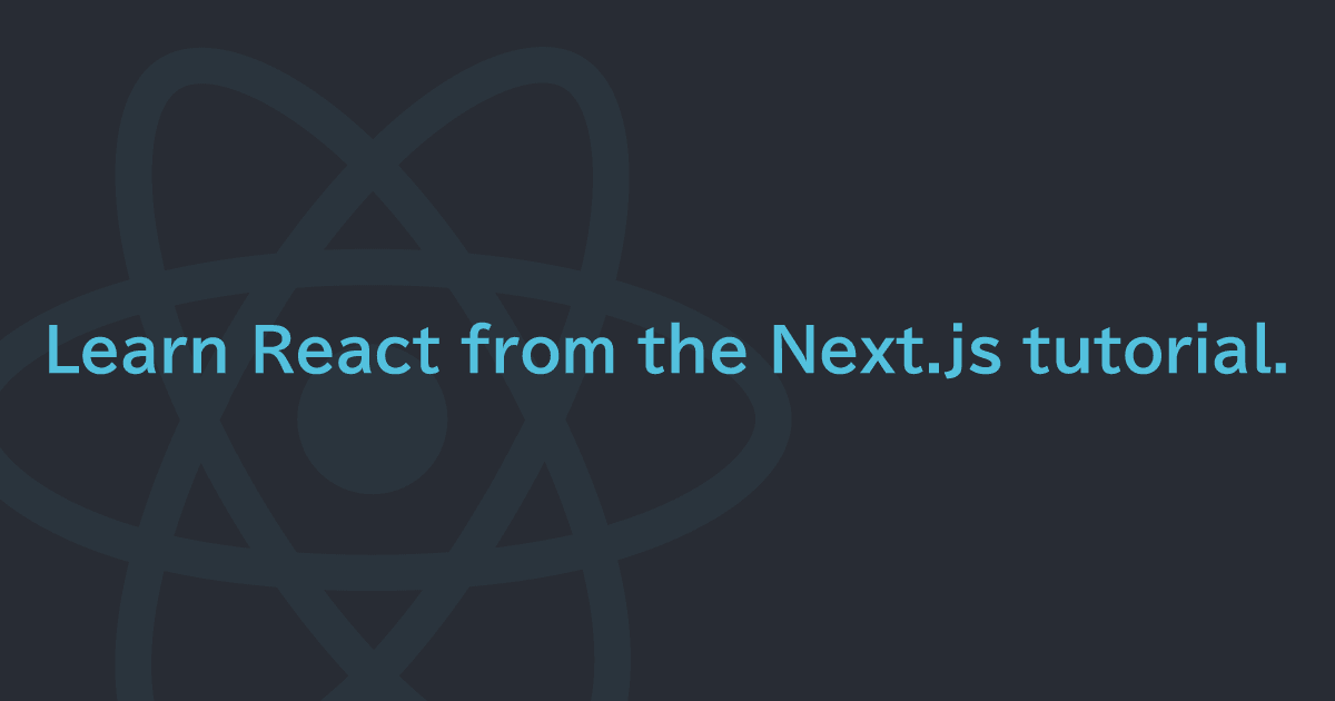 If you want to learn React.js, I recommend the Next.js tutorial.
